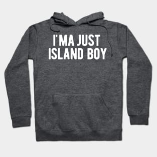 I'ma Just Island Boy Hoodie